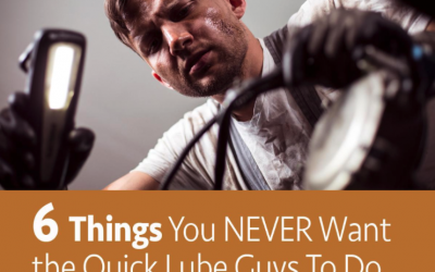 6 Things You Never Want The Quick Lube Guys To Do